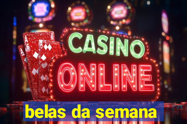 belas da semana